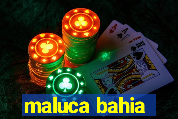 maluca bahia