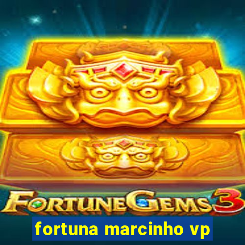 fortuna marcinho vp