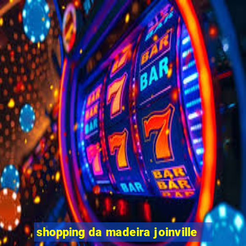 shopping da madeira joinville