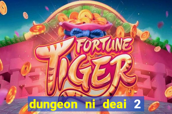 dungeon ni deai 2 temporada dublado data de lanÃ§amento