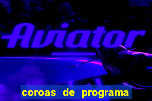 coroas de programa porto alegre