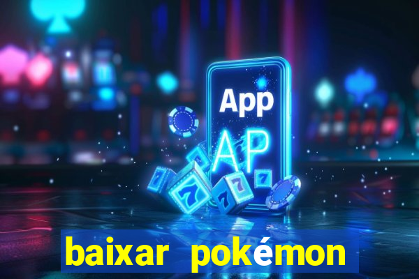 baixar pokÃ©mon mundos elementais