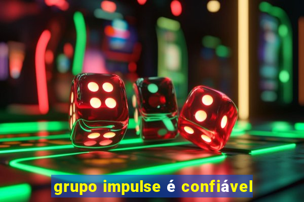 grupo impulse Ã© confiÃ¡vel