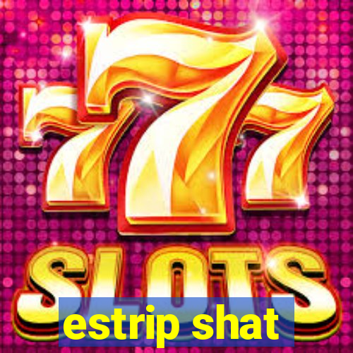 estrip shat