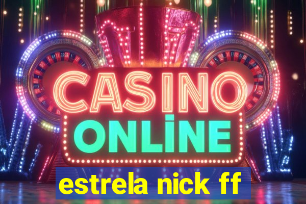 estrela nick ff