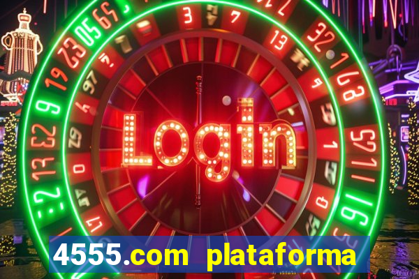 4555.com plataforma de jogos