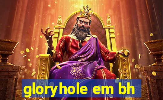 gloryhole em bh