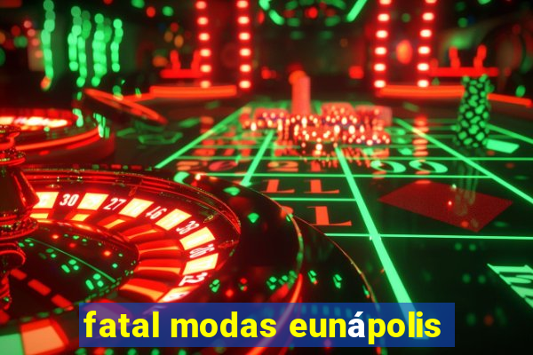 fatal modas eunápolis