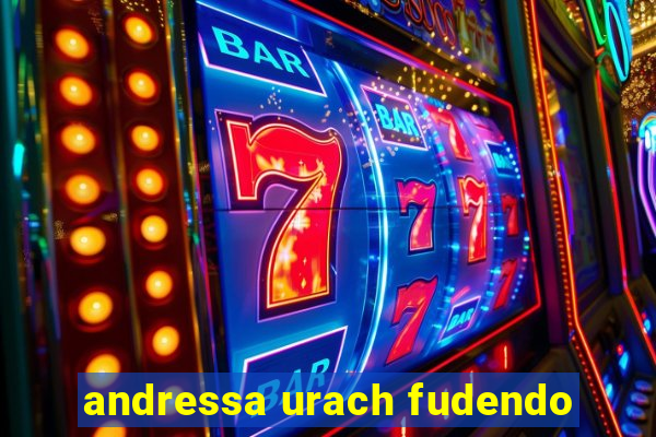 andressa urach fudendo