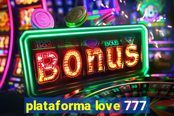 plataforma love 777