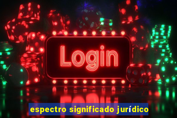espectro significado jurÃ­dico
