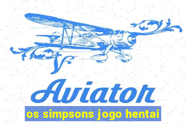 os simpsons jogo hentai