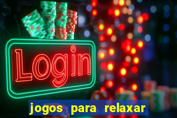 jogos para relaxar a mente