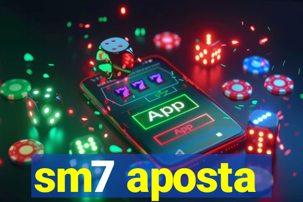 sm7 aposta