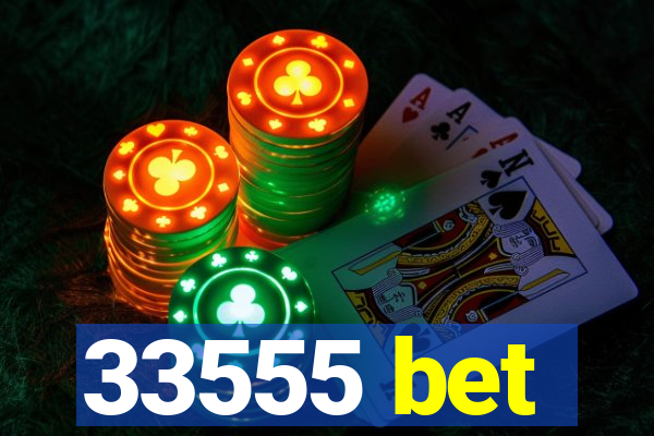 33555 bet