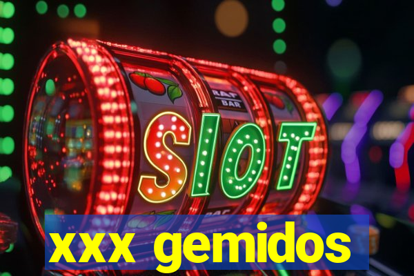 xxx gemidos