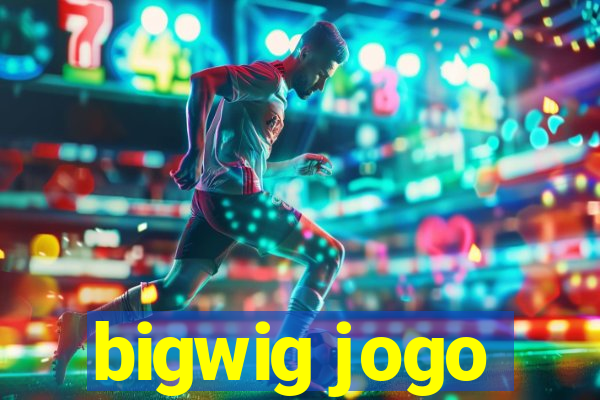 bigwig jogo