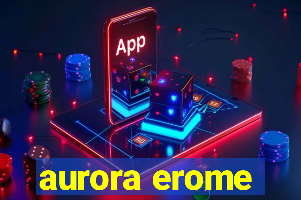 aurora erome