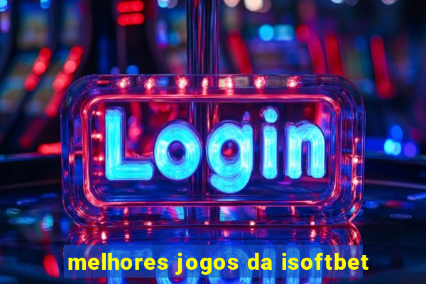 melhores jogos da isoftbet