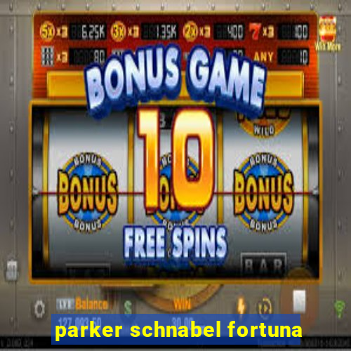 parker schnabel fortuna