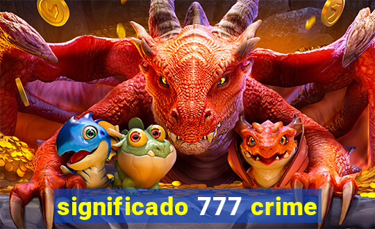 significado 777 crime