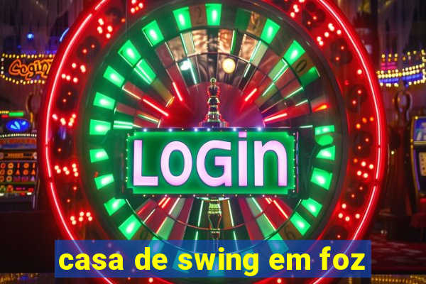 casa de swing em foz
