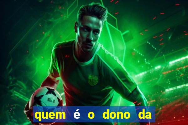 quem Ã© o dono da bet nacional