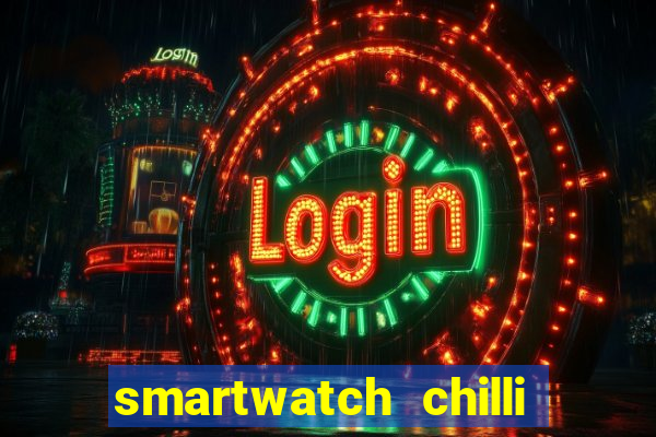 smartwatch chilli beans vale a pena smartwatch chilli beans