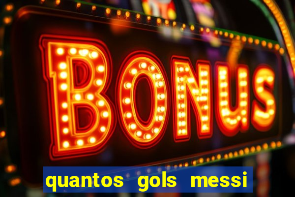 quantos gols messi tem na carreira