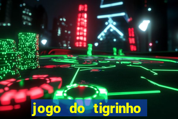 jogo do tigrinho grÃ¡tis sem depÃ³sito