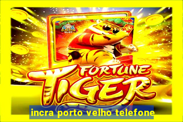incra porto velho telefone