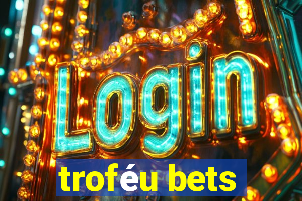 troféu bets