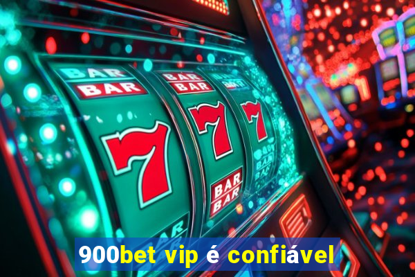 900bet vip é confiável