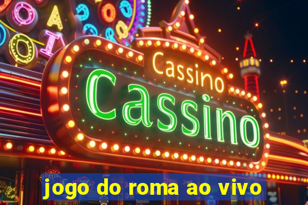 jogo do roma ao vivo