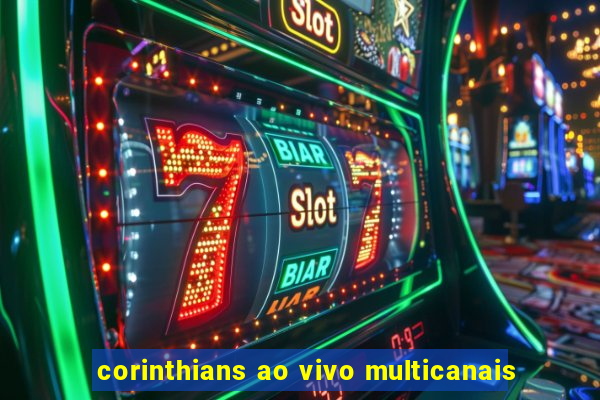 corinthians ao vivo multicanais