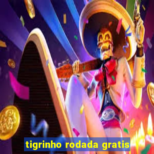 tigrinho rodada gratis
