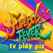 tv play pix