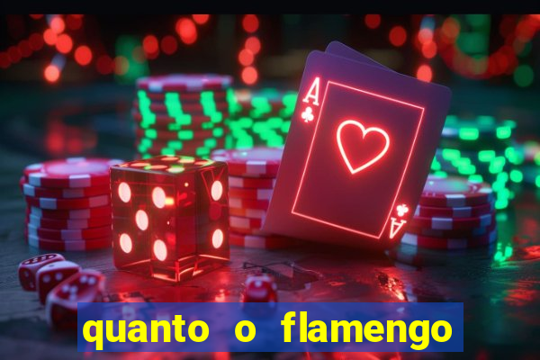 quanto o flamengo esta pagando no jogo de hoje