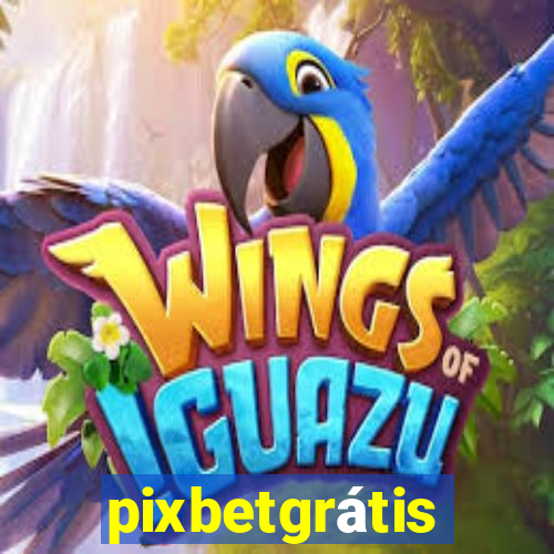 pixbetgrÃ¡tis