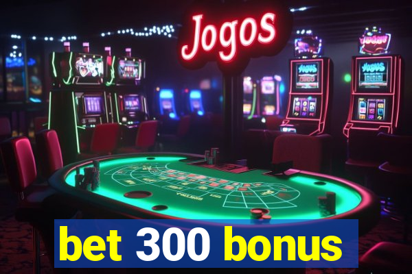 bet 300 bonus