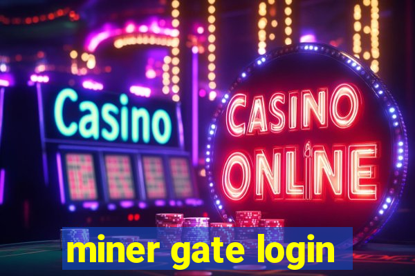 miner gate login