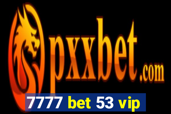 7777 bet 53 vip