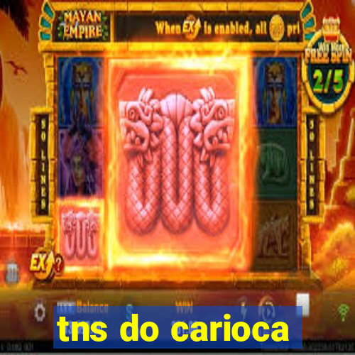 tns do carioca