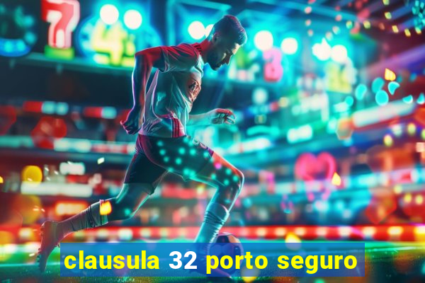 clausula 32 porto seguro