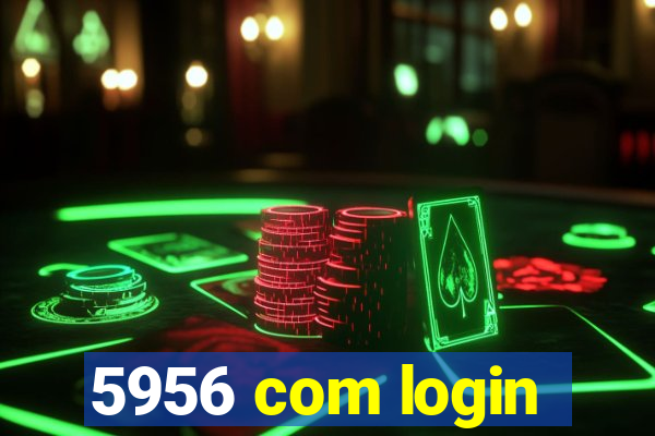 5956 com login