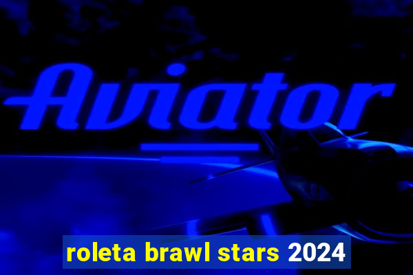 roleta brawl stars 2024