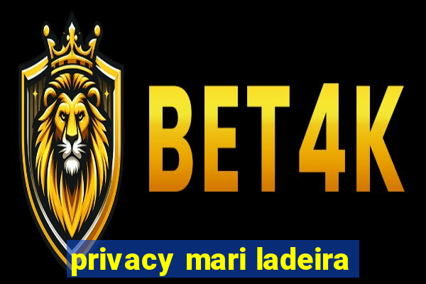 privacy mari ladeira