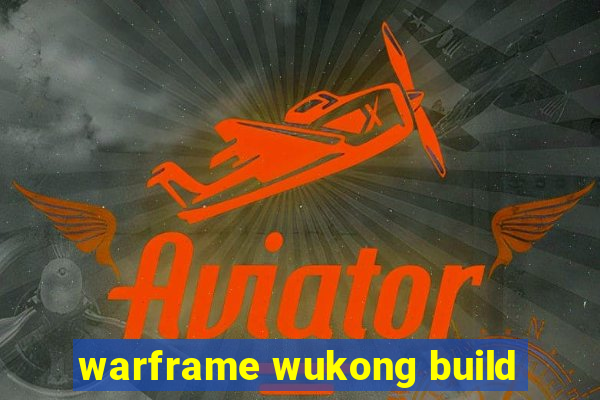 warframe wukong build