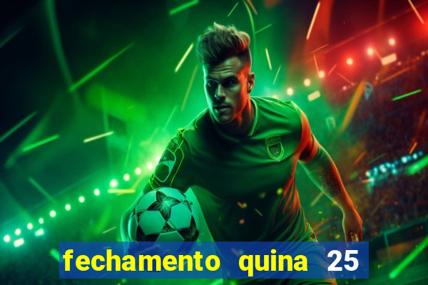 fechamento quina 25 garante quadra com