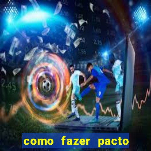 como fazer pacto da riqueza